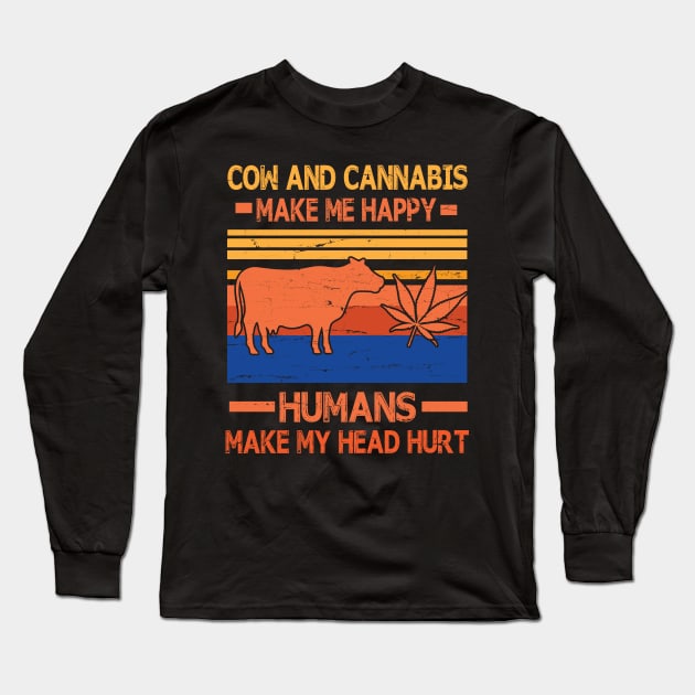 Cow And Cannabis Make Me Happy Humans Make My Head Hurt Happy Father Parent July 4th Summer Day Long Sleeve T-Shirt by DainaMotteut